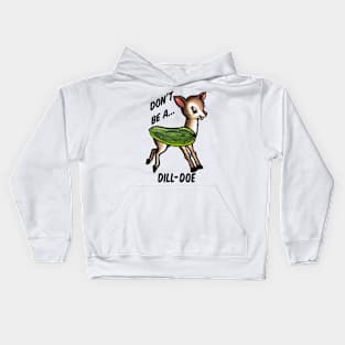 Don’t be a dill doe Kids Hoodie